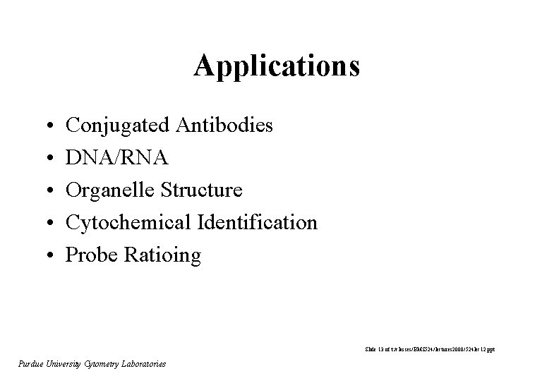 Applications • • • Conjugated Antibodies DNA/RNA Organelle Structure Cytochemical Identification Probe Ratioing Slide