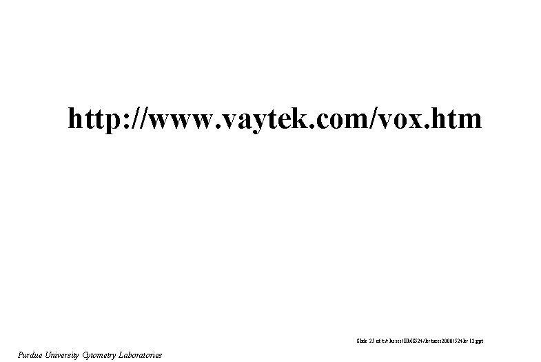 http: //www. vaytek. com/vox. htm Slide 25 of t: /classes/BMS 524/lectures 2000/524 lec 12.