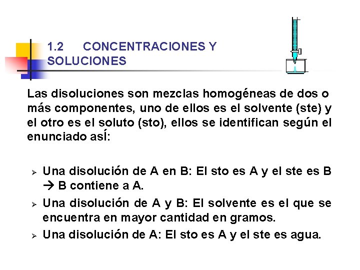 1. 2 CONCENTRACIONES Y SOLUCIONES Las disoluciones son mezclas homogéneas de dos o más