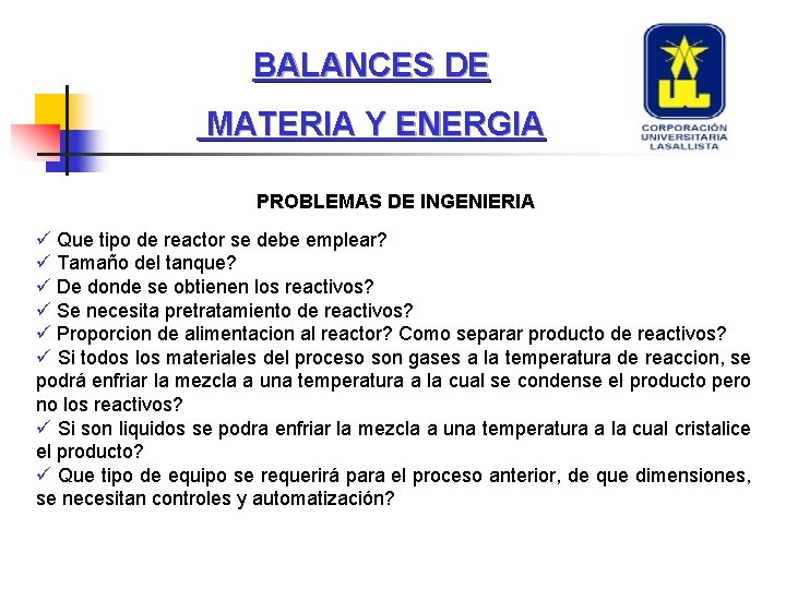 BALANCES DE MATERIA Y ENERGIA PROBLEMAS DE INGENIERIA ü Que tipo de reactor se