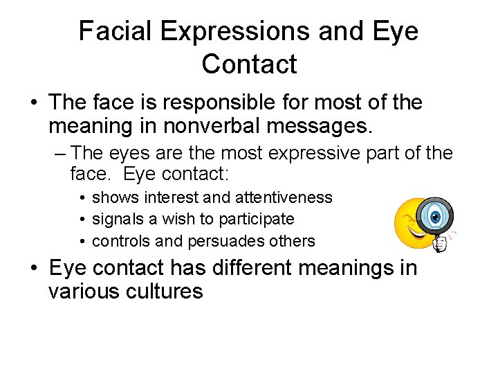 Facial Expressions and Eye Contact • The face is responsible for most of the