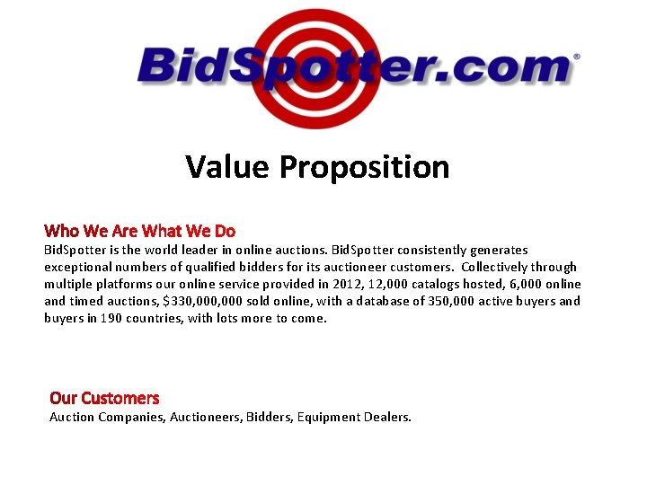 Value Proposition Bid. Spotter is the world leader in online auctions. Bid. Spotter consistently