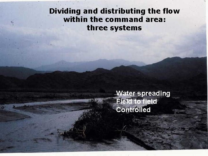 Dividing and distributing the flow within the command area: three systems Water spreading Field