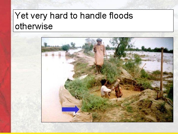 Yet very hard to handle floods otherwise 