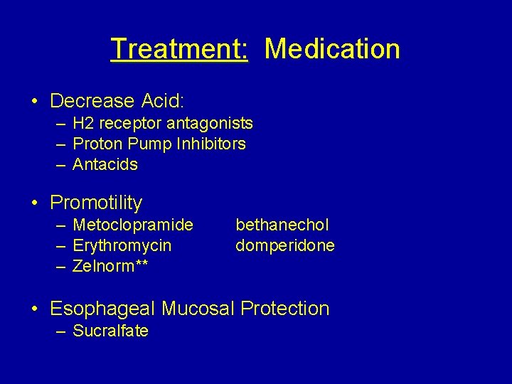 Treatment: Medication • Decrease Acid: – H 2 receptor antagonists – Proton Pump Inhibitors
