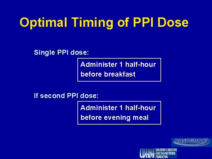 Optimal Timing of PPI Dose Single PPI dose: Administer 1 half-hour before breakfast If