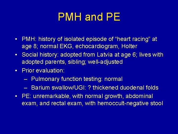 PMH and PE • PMH: history of isolated episode of “heart racing” at age