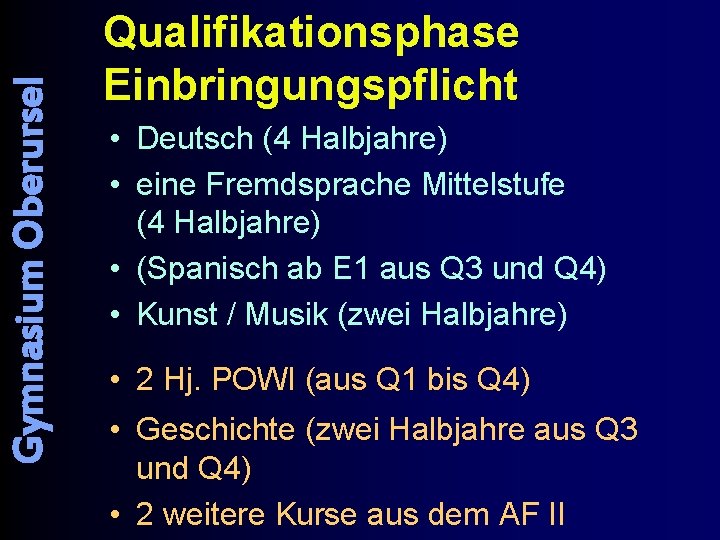 Gymnasium Oberursel Qualifikationsphase Einbringungspflicht • Deutsch (4 Halbjahre) • eine Fremdsprache Mittelstufe (4 Halbjahre)