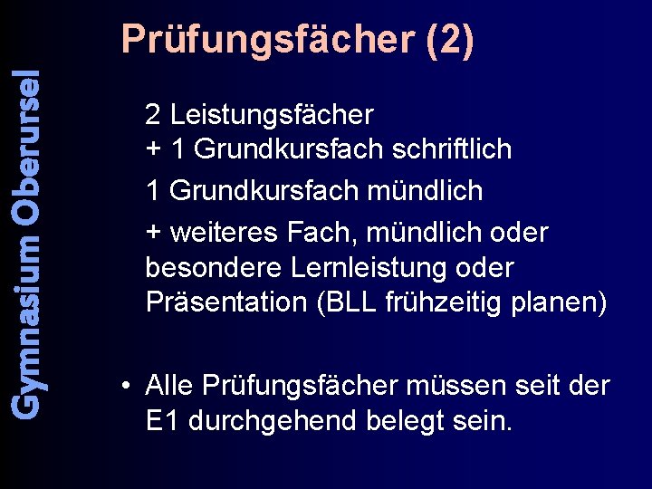 Gymnasium Oberursel Prüfungsfächer (2) 2 Leistungsfächer + 1 Grundkursfach schriftlich 1 Grundkursfach mündlich +