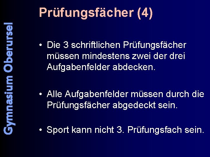 Gymnasium Oberursel Prüfungsfächer (4) • Die 3 schriftlichen Prüfungsfächer müssen mindestens zwei der drei