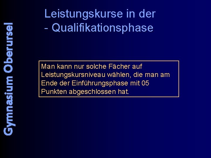 Gymnasium Oberursel Leistungskurse in der - Qualifikationsphase Man kann nur solche Fächer auf Leistungskursniveau