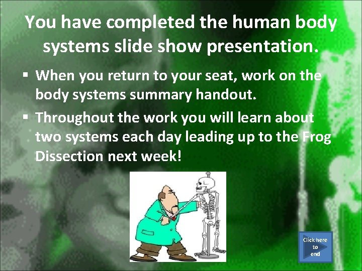 You have completed the human body systems slide show presentation. § When you return