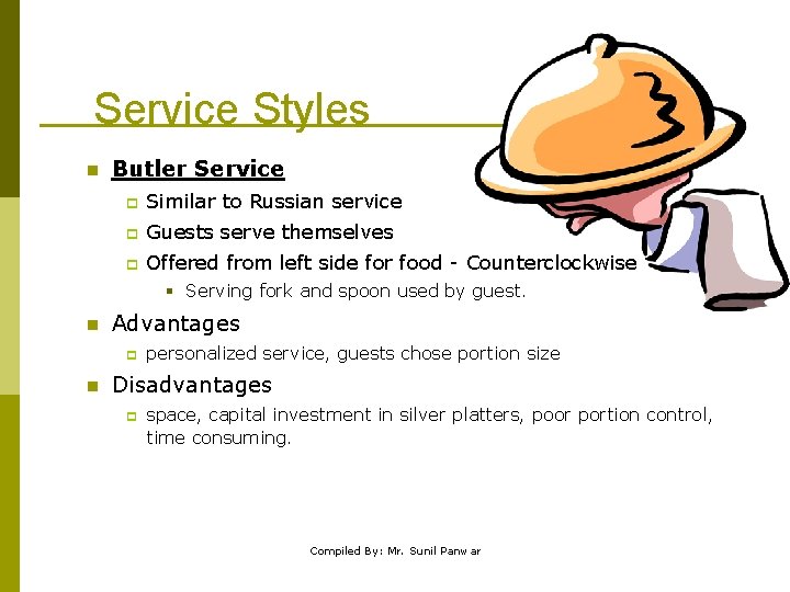 Service Styles n Butler Service p Similar to Russian service p Guests serve themselves