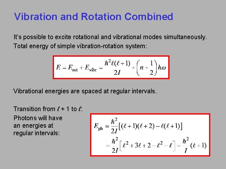 Vibration and Rotation Combined It’s possible to excite rotational and vibrational modes simultaneously. Total