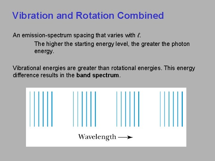 Vibration and Rotation Combined An emission-spectrum spacing that varies with ℓ. The higher the