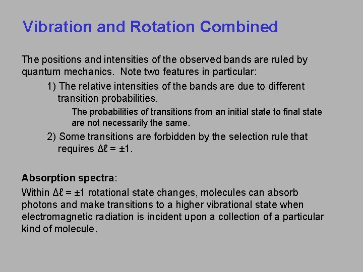 Vibration and Rotation Combined The positions and intensities of the observed bands are ruled