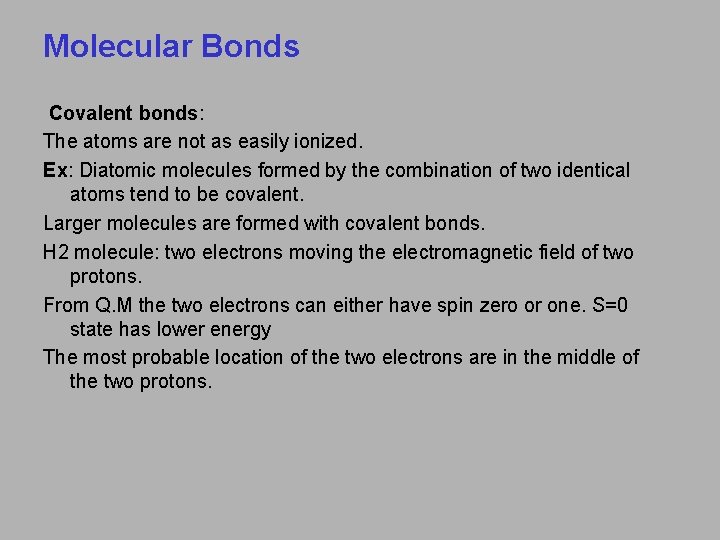 Molecular Bonds Covalent bonds: The atoms are not as easily ionized. Ex: Diatomic molecules
