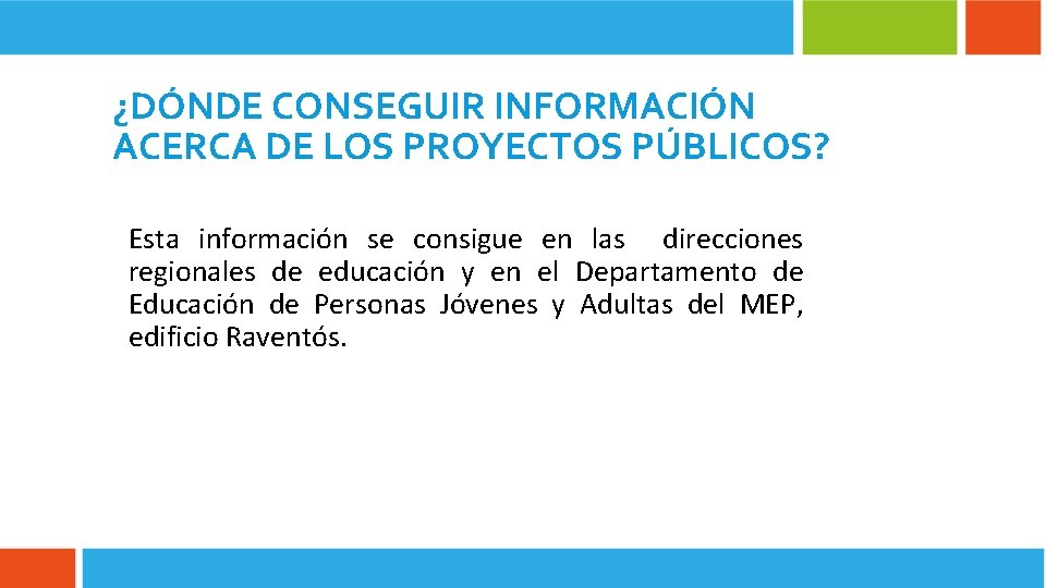 ¿DÓNDE CONSEGUIR INFORMACIÓN ACERCA DE LOS PROYECTOS PÚBLICOS? Esta información se consigue en las