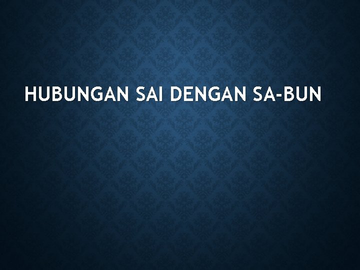 HUBUNGAN SAI DENGAN SA-BUN 