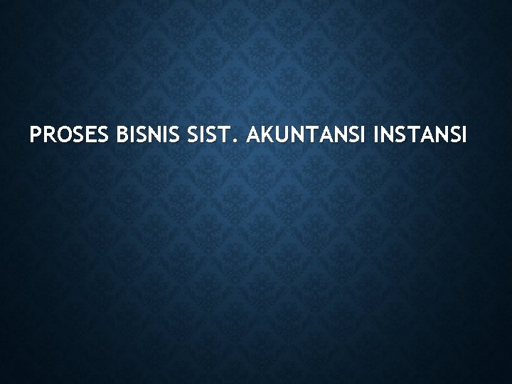 PROSES BISNIS SIST. AKUNTANSI INSTANSI 