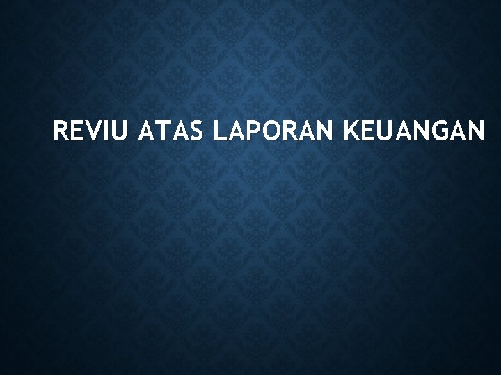 REVIU ATAS LAPORAN KEUANGAN 