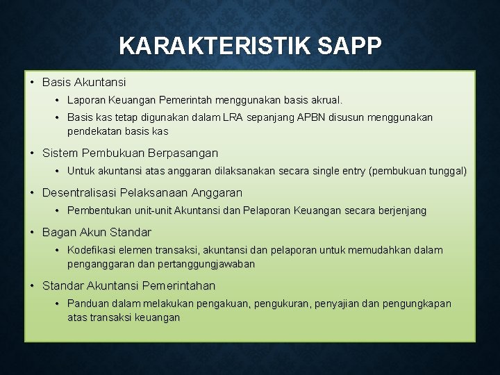 KARAKTERISTIK SAPP • Basis Akuntansi • Laporan Keuangan Pemerintah menggunakan basis akrual. • Basis