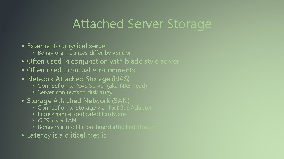 Attached Server Storage • External to physical server • Behavioral nuances differ by vendor