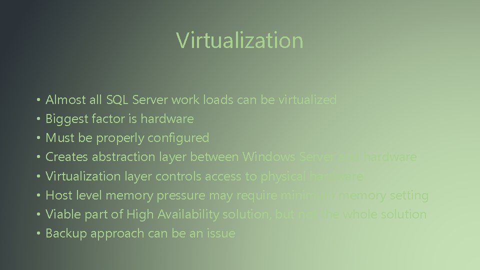 Virtualization • • Almost all SQL Server work loads can be virtualized Biggest factor