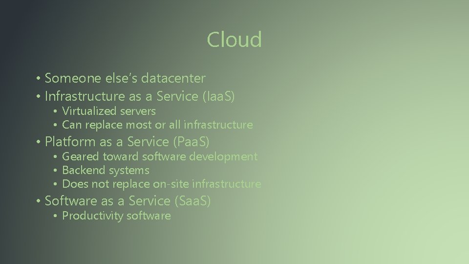 Cloud • Someone else’s datacenter • Infrastructure as a Service (Iaa. S) • Virtualized