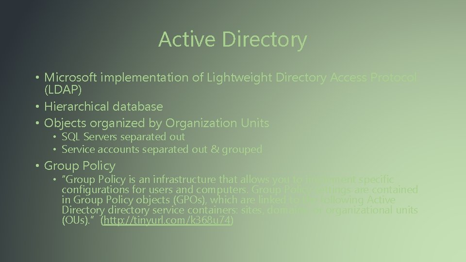 Active Directory • Microsoft implementation of Lightweight Directory Access Protocol (LDAP) • Hierarchical database