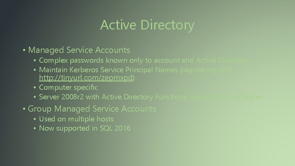 Active Directory • Managed Service Accounts • Complex passwords known only to account and