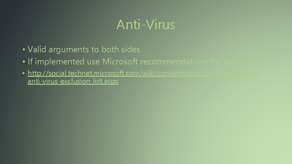Anti-Virus • Valid arguments to both sides • If implemented use Microsoft recommendations for