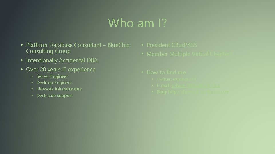 Who am I? • Platform Database Consultant – Blue. Chip Consulting Group • Intentionally