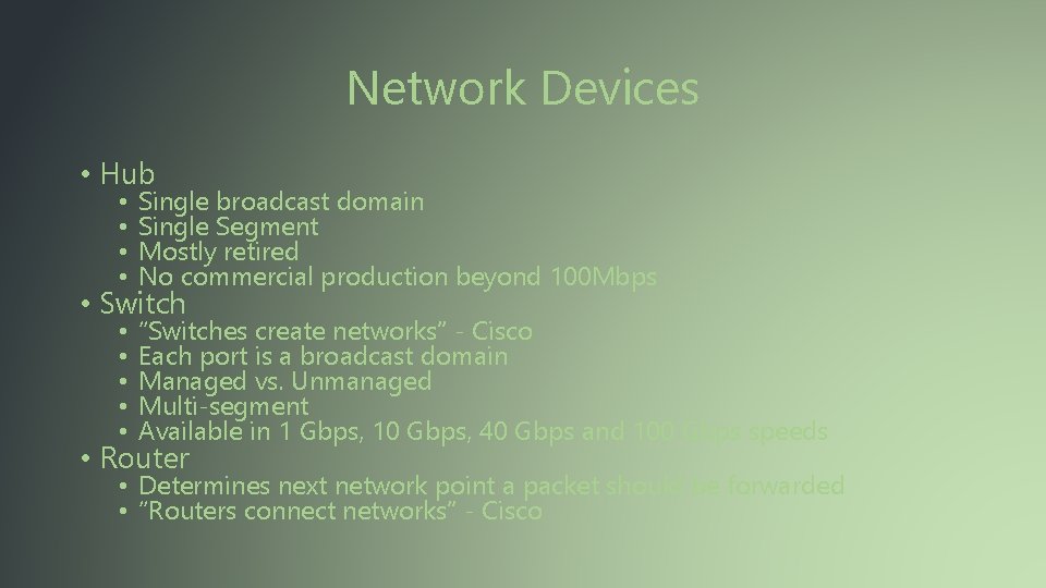 Network Devices • Hub • • Single broadcast domain Single Segment Mostly retired No