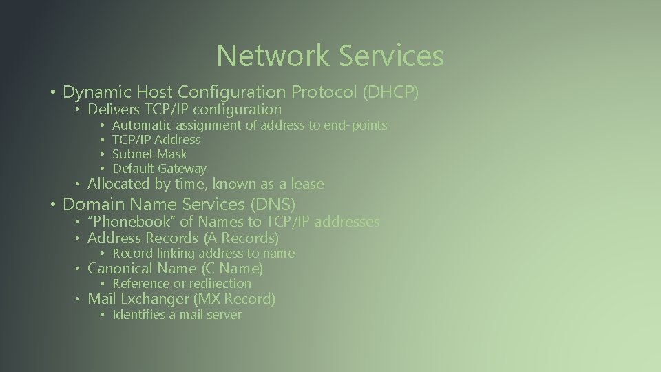 Network Services • Dynamic Host Configuration Protocol (DHCP) • Delivers TCP/IP configuration • •