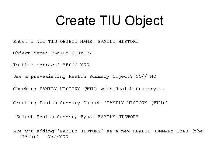 Create TIU Object Enter a New TIU OBJECT NAME: FAMILY HISTORY Object Name: FAMILY