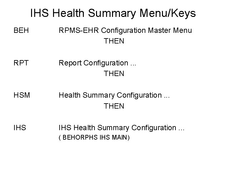 IHS Health Summary Menu/Keys BEH RPMS-EHR Configuration Master Menu THEN RPT Report Configuration. .