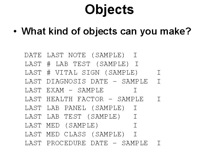 Objects • What kind of objects can you make? DATE LAST LAST LAST NOTE