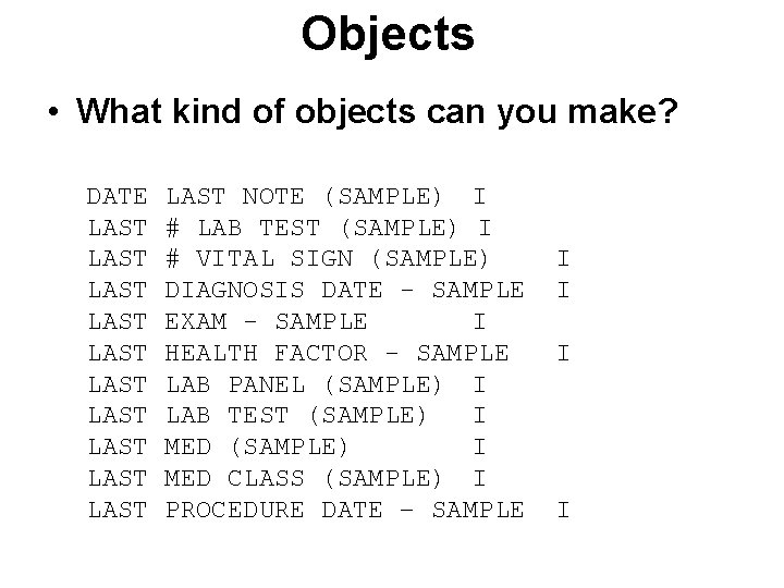 Objects • What kind of objects can you make? DATE LAST LAST LAST NOTE