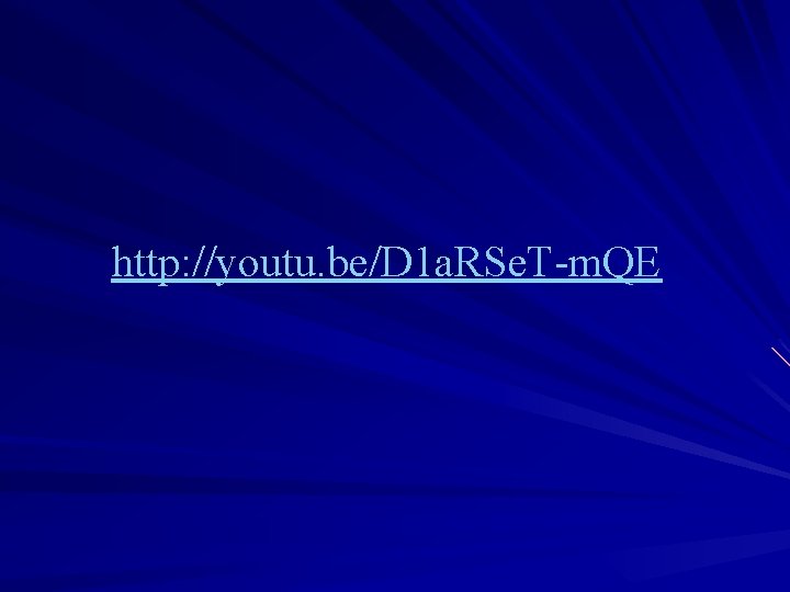 http: //youtu. be/D 1 a. RSe. T-m. QE 