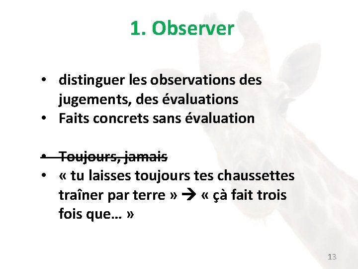 1. Observer • distinguer les observations des jugements, des évaluations • Faits concrets sans