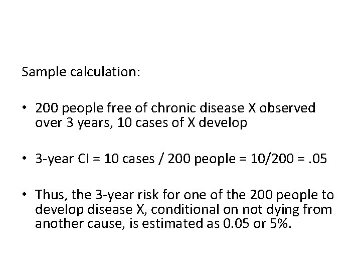 Sample calculation: • 200 people free of chronic disease X observed over 3 years,