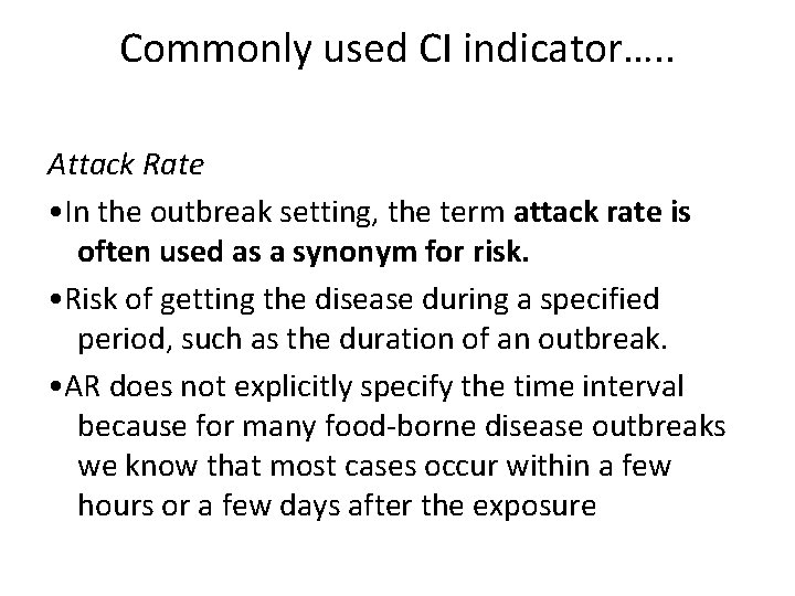 Commonly used CI indicator…. . Attack Rate • In the outbreak setting, the term