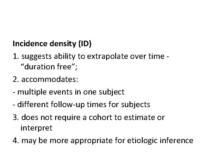 Incidence density (ID) 1. suggests ability to extrapolate over time “duration free”; 2. accommodates: