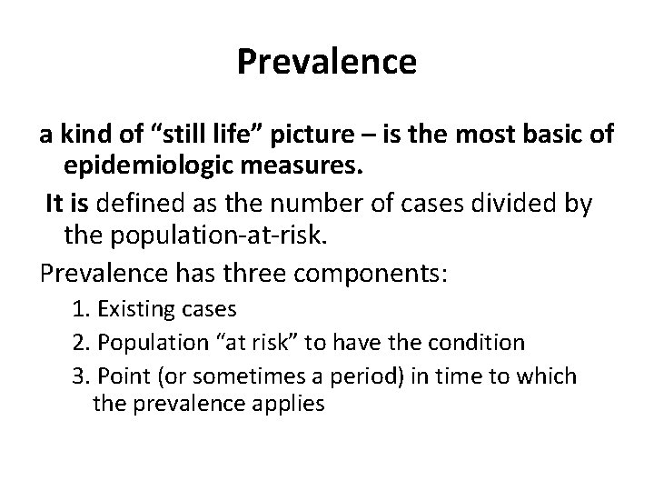 Prevalence a kind of “still life” picture – is the most basic of epidemiologic