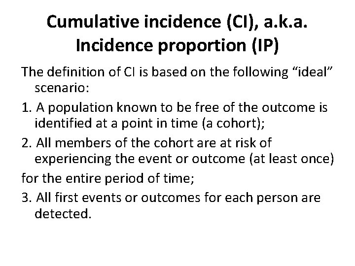 Cumulative incidence (CI), a. k. a. Incidence proportion (IP) The definition of CI is