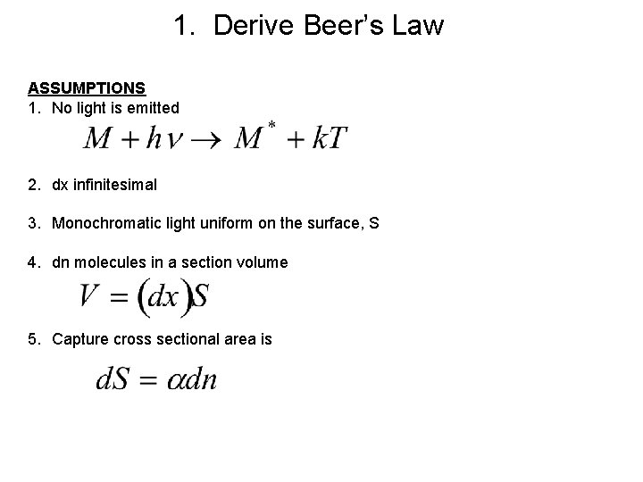 1. Derive Beer’s Law ASSUMPTIONS 1. No light is emitted 2. dx infinitesimal 3. 1. Derive Beer’s Law ASSUMPTIONS 1. No light is emitted 2. dx infinitesimal 3.