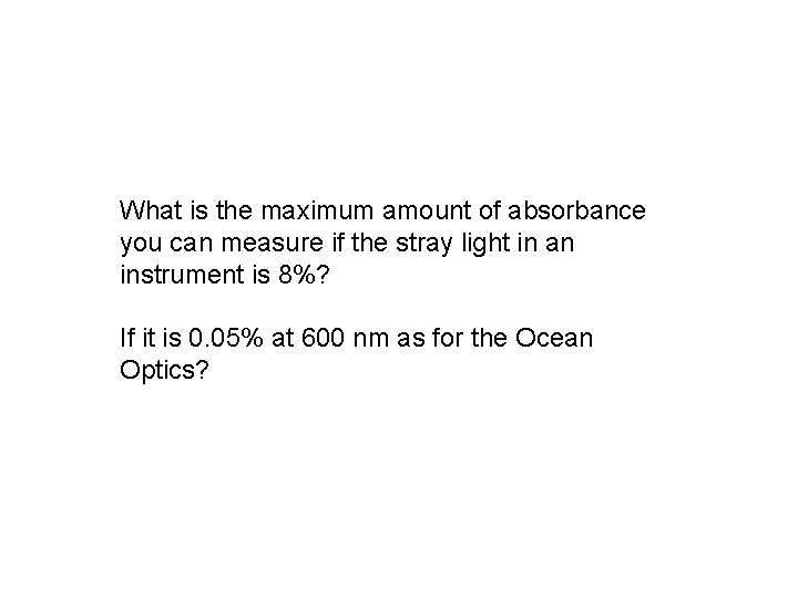 What is the maximum amount of absorbance you can measure if the stray light What is the maximum amount of absorbance you can measure if the stray light