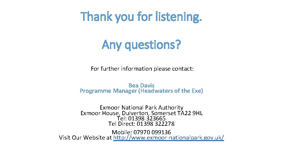 Thank you for listening. Any questions? For further information please contact: Bea Davis Programme