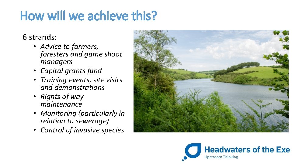 How will we achieve this? 6 strands: • Advice to farmers, foresters and game